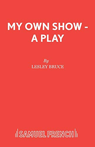 My Own Show - A Play (9780573112638) by Bruce, Lesley