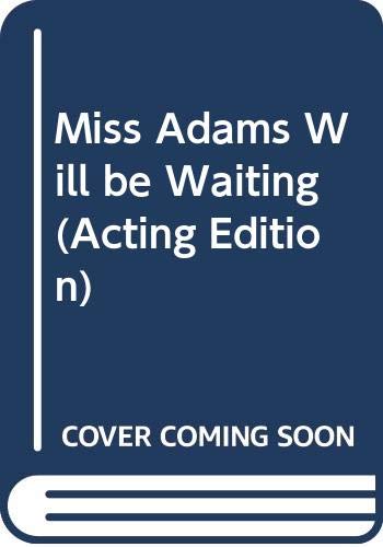 Beispielbild fr Miss Adams Will Be Waiting : A Play zum Verkauf von Better World Books