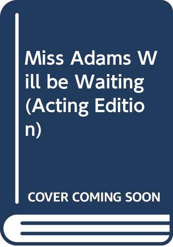 9780573112805: Miss Adams will be waiting: A play