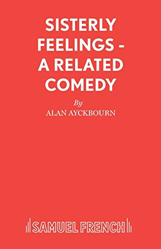 Sisterly Feelings - A Related Comedy (9780573114205) by Ayckbourn, Alan