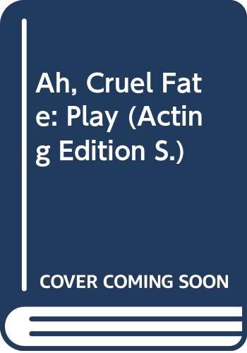 Stock image for Ah, Cruel Fate: Play (Acting Edition) for sale by The Yard Sale Store