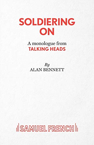 Soldiering On - A monologue from Talking Heads (9780573133114) by Bennett, Alan