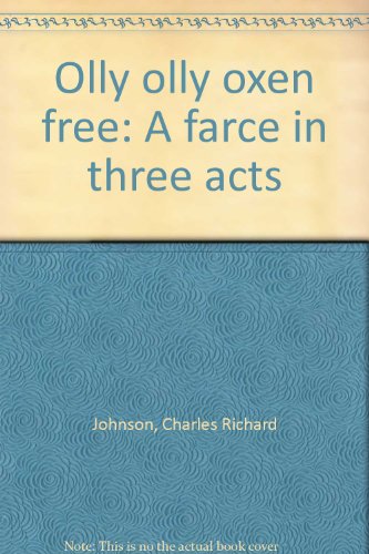 Olly olly oxen free: A farce in three acts (9780573600166) by Johnson, Charles Richard