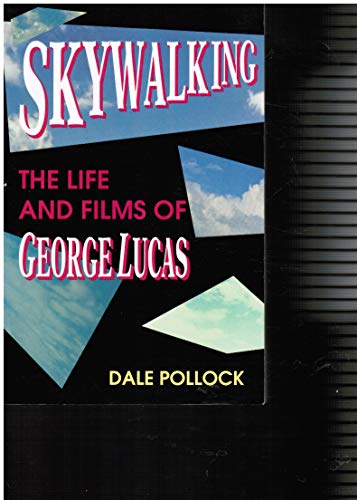 9780573606069: Skywalking: The Life and Films of George Lucas