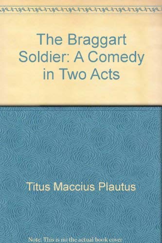 Beispielbild fr The Braggart Soldier: A Comedy in Two Acts zum Verkauf von HPB-Emerald