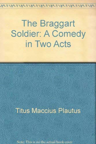 9780573606250: The braggart soldier: A comedy in two acts