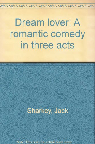 Dream lover: A romantic comedy in three acts (9780573607660) by Sharkey, Jack