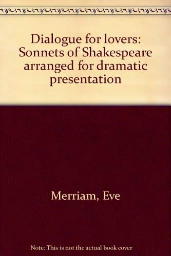 Dialogue for lovers: Sonnets of Shakespeare arranged for dramatic presentation (9780573608360) by Merriam, Eve