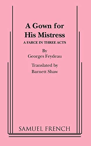 Imagen de archivo de A Gown for His Mistress: A Farce in Three Acts a la venta por Book Booth