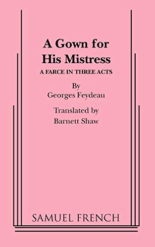 Stock image for A Gown for His Mistress: A Farce in Three Acts for sale by Book Booth