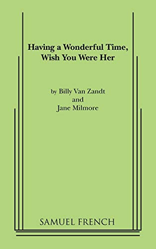 Having a Wonderful Time, Wish You Were Her (9780573609848) by Van Zandt, William; Milmore, Jane