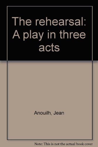 9780573615030: The rehearsal: A play in three acts
