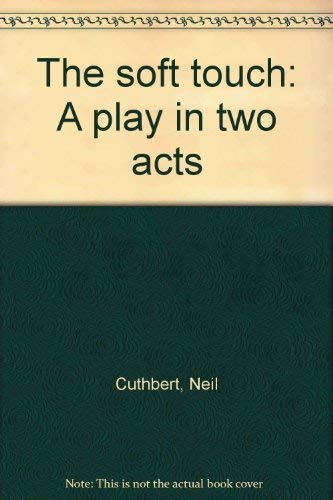 Stock image for The Soft Touch A Play in Two Acts for sale by Rosebud Books