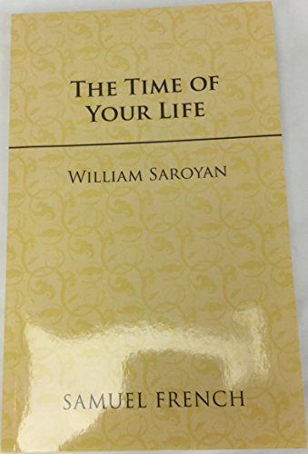 9780573616730: The Time of Your Life: A Comedy in Three Acts
