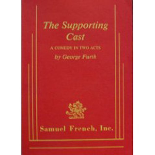 The supporting cast: A comedy in two acts (9780573618789) by Furth, George