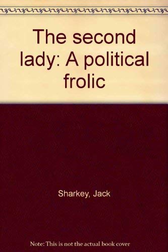 The Second Lady : A Political Frolic