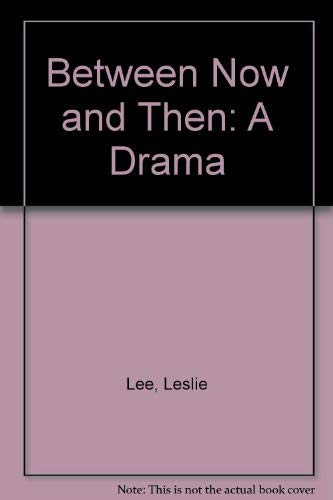 Between Now and Then: A Drama (9780573619113) by Lee, Leslie