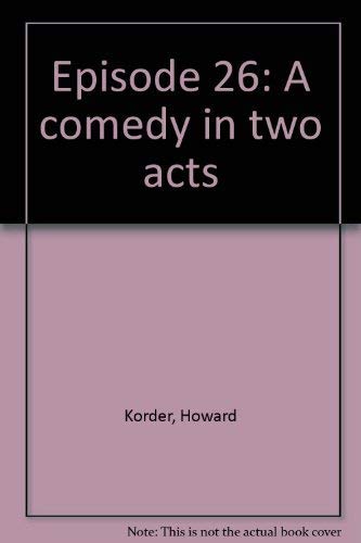 Stock image for Episode 26 : A Comedy in Two Acts for sale by Better World Books