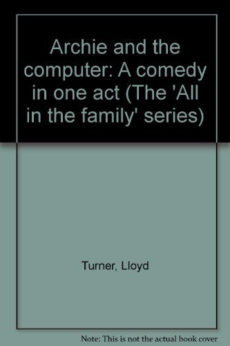 Stock image for Archie and the Computer: A Comedy in One Act (The 'All in the Family' Series) for sale by The Yard Sale Store