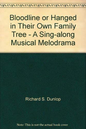 Stock image for Bloodline or Hanged in Their Own Family Tree - A Sing-along Musical Melodrama for sale by The Yard Sale Store