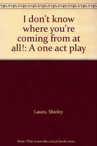 9780573622281: I don't know where you're coming from at all!: A one act play