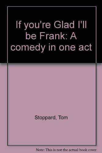 If you're Glad I'll be Frank: A comedy in one act