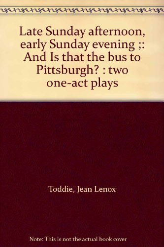Stock image for Late Sunday afternoon, early Sunday evening ;: And Is that the bus to Pittsburgh? : two one-act plays for sale by GOMEDIA