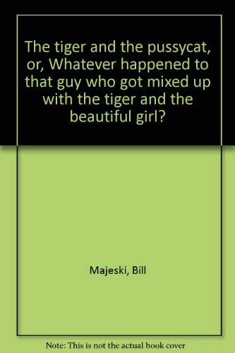 9780573625541: The tiger and the pussycat, or, Whatever happened to that guy who got mixed up with the tiger and the beautiful girl?