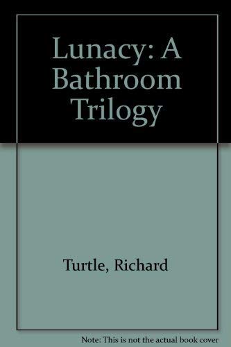 Lunacy : A Bathroom Trilogy