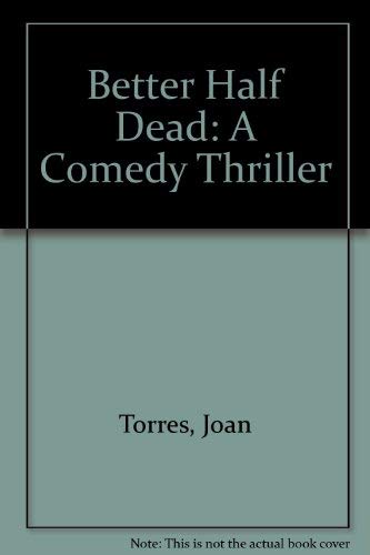 Better Half Dead: A Comedy Thriller (9780573626548) by Torres, Joan