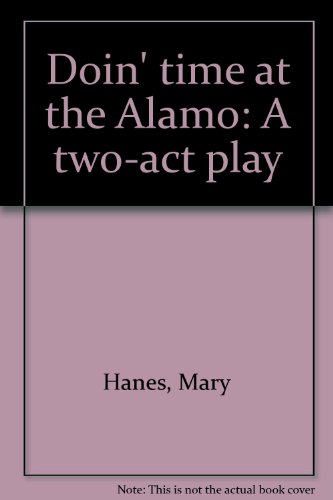 Stock image for Doin' Time at the Alamo: A Two-Act Play for sale by The Yard Sale Store