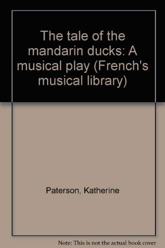 9780573626685: The tale of the mandarin ducks: A musical play (French's musical library)