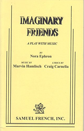 Stock image for Imaginary Friends: A Play with Music / By Nora Ephron; Music by Marvin Hamlisch; Lyrics by Craig Carnelia for sale by The Yard Sale Store
