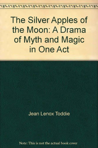 Stock image for The Silver Apples of the Moon: A Drama of Myth and Magic in One Act for sale by The Yard Sale Store