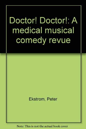 Doctor! Doctor!: A medical musical comedy revue (9780573662331) by Ekstrom, Peter