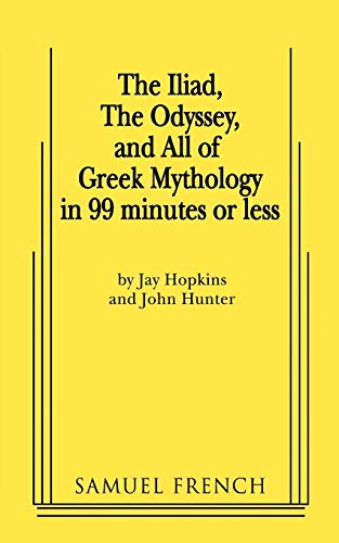 The Iliad, the Odyssey, and All of Greek Mythology in 99 Minutes or Less (9780573663871) by Hopkins, Jay; Hunter, John