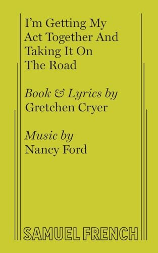 I'm Getting My Act Together and Taking It on the Road: A musical. [Libretto] Book and lyrics by G...
