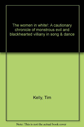 Stock image for Wilkie Collins' Classic Tale The Woman in White!: A Cautionary Chronicle of Monstrous Evil and Blackhearted Villainy in Song & Dance for sale by The Yard Sale Store