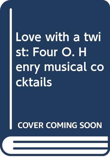 Love with a twist: Four O. Henry musical cocktails (9780573681141) by Jack Sharkey; Dave Reiser