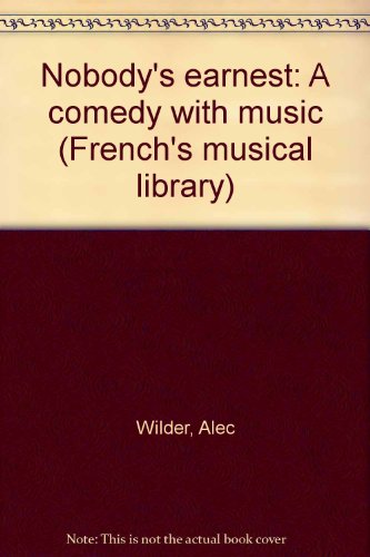 9780573681417: Nobody's earnest: A comedy with music (French's musical library)