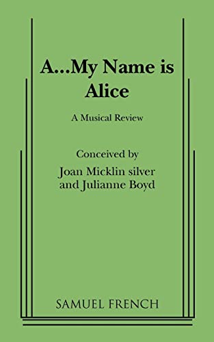 9780573681776: A...My Name Is Alice (French's Musical Library)