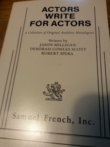 Actors Write for Actors: A Collection of Original Monologues (9780573690365) by Milligan, Jason; Spera, Robert; Scott, Deborah Cowles