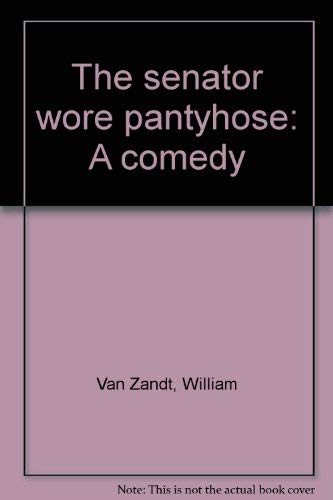 Imagen de archivo de The senator wore pantyhose: A comedy a la venta por The Yard Sale Store