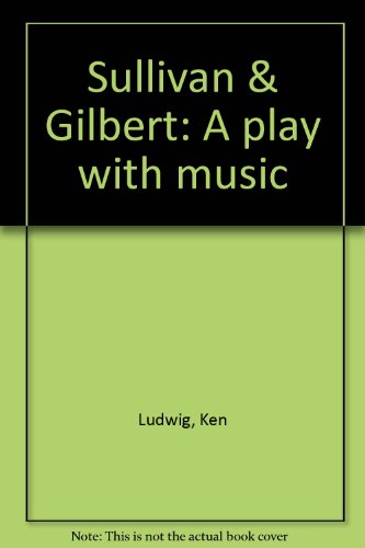 Beispielbild fr Sullivan & Gilbert: A play with music zum Verkauf von HPB-Red