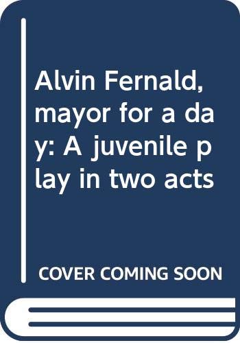 9780573693359: Alvin Fernald, mayor for a day: A juvenile play in two acts