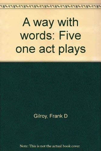 Stock image for A way with words: Five one act plays by Gilroy, Frank Daniel for sale by GOMEDIA