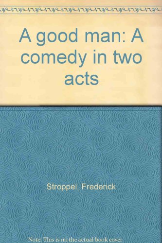 Beispielbild fr A good man: A comedy in two acts zum Verkauf von Housing Works Online Bookstore