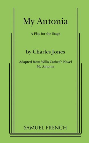 My Antonia: A Play for the Stage Adapted from Willa Cather's Novel My Antonia