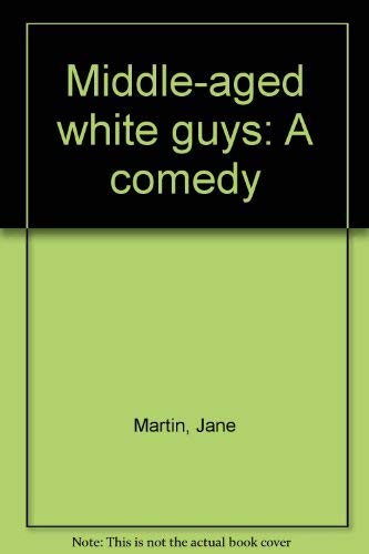 9780573695070: Middle-aged white guys: A comedy