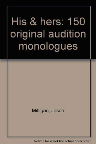 His and Hers: 150 Original Audition Monologues (9780573695506) by Milligan, Jason